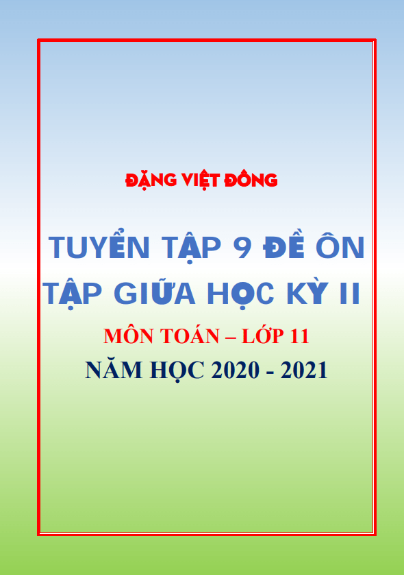 9 đề ôn tập giữa học kỳ 2 toán 11 năm học 2020 – 2021 – đặng việt đông