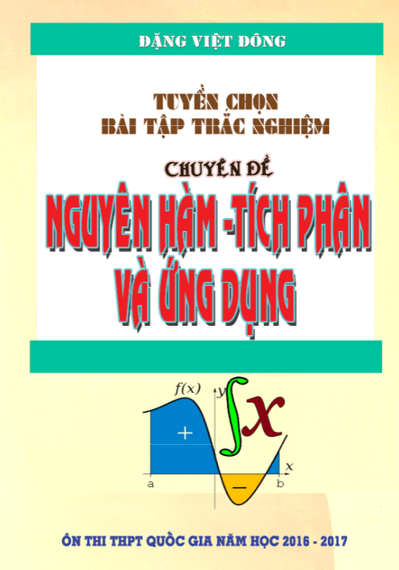 tuyển chọn bài tập trắc nghiệm nguyên hàm, tích phân và ứng dụng – đặng việt đông