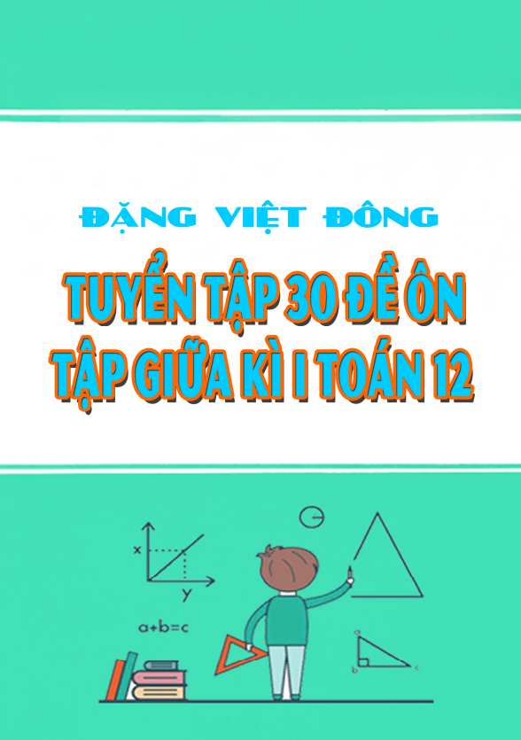 tuyển tập 30 đề ôn tập giữa kì 1 toán 12 – đặng việt đông